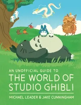 Leader / Cunningham |  An Unofficial Guide to the World of Studio Ghibli | eBook | Sack Fachmedien