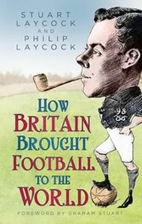 Laycock |  How Britain Brought Football to the World | eBook | Sack Fachmedien