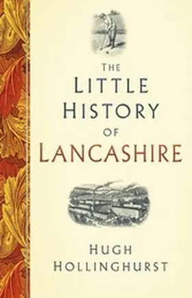 Hollinghurst |  The Little History of Lancashire | eBook | Sack Fachmedien
