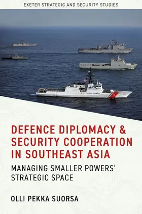 Pekka Suorsa |  Defence Diplomacy and Security Cooperation in Southeast Asia | Buch |  Sack Fachmedien