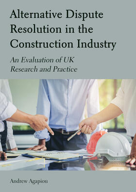 Agapiou |  Alternative Dispute Resolution in the Construction Industry: An Evaluation of UK Research and Practice | Buch |  Sack Fachmedien