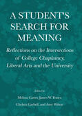 Carter / Fraser / Garbell |  A Student's Search for Meaning: Reflections on the Intersections of College Chaplaincy, Liberal Arts and the University | Buch |  Sack Fachmedien