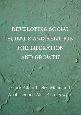 Adam-Bagley / Abubaker / Sawyerr |  Developing Social Science and Religion for Liberation and Growth | Buch |  Sack Fachmedien