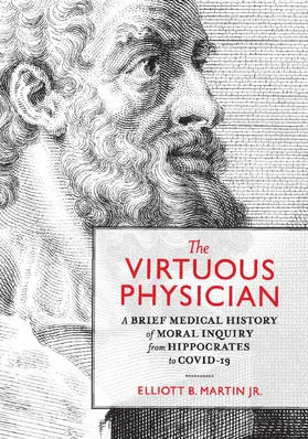 Martin |  The Virtuous Physician: A Brief Medical History of Moral Inquiry from Hippocrates to COVID-19 | Buch |  Sack Fachmedien