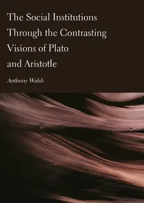 Walsh |  The Social Institutions Through the Contrasting Visions of Plato and Aristotle | Buch |  Sack Fachmedien