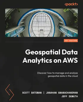 Bateman / Gnanachandran / DeMuth |  Geospatial Data Analytics on AWS | eBook | Sack Fachmedien