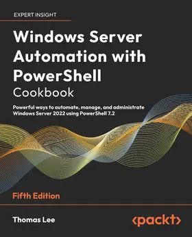Lee |  Windows Server Automation with PowerShell Cookbook, Fifth Edition | eBook | Sack Fachmedien