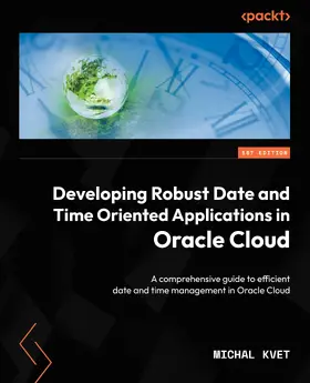 Kvet |  Developing Robust Date and Time Oriented Applications in Oracle Cloud | eBook | Sack Fachmedien