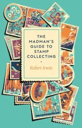 Irwin |  The Madman's Guide to Stamp Collecting | eBook | Sack Fachmedien