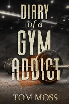 Moss |  Diary of a Gym Addict | eBook | Sack Fachmedien