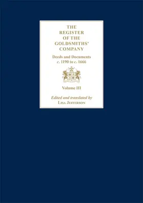 Jefferson |  The Register of the Goldsmiths' Company Vol III : Deeds and Documents, c. 1190 to c. 1666 | eBook | Sack Fachmedien