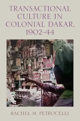 Petrocelli | Transactional Culture in Colonial Dakar, 1902-44 | E-Book | sack.de