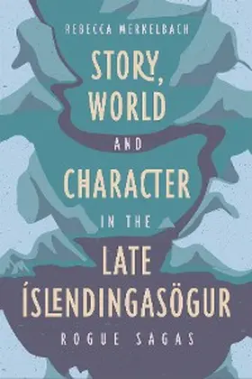 Merkelbach |  Story, World and Character in the Late Íslendingasögur | eBook | Sack Fachmedien