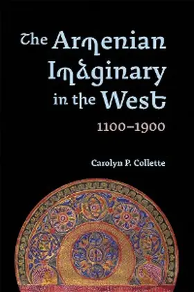Collette, C: The Armenian Imaginary in the West, 1100-1900 | E-Book | www.sack.de