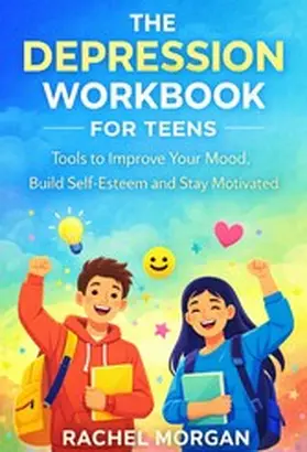 Morgan |  The Depression Workbook For Teens | eBook | Sack Fachmedien
