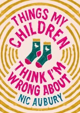 Aubury |  Things My Children Think I'm Wrong About | eBook | Sack Fachmedien