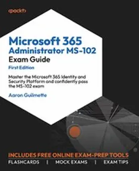 Guilmette |  Microsoft 365 Administrator MS-102 Exam Guide | eBook | Sack Fachmedien