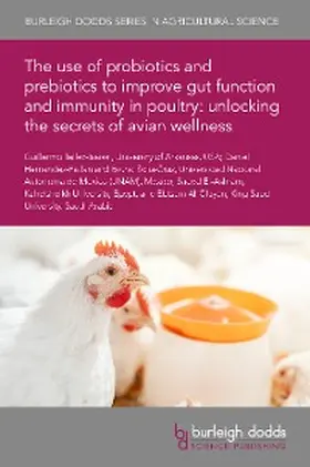 Tellez / Hernandez-Patlan / Solis-Cruz |  The use of probiotics and prebiotics to improve gut function and immunity in poultry: unlocking the secrets of avian wellness | eBook | Sack Fachmedien