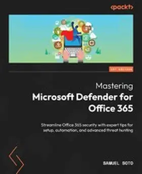 Soto |  Mastering Microsoft Defender for Office 365 | eBook | Sack Fachmedien