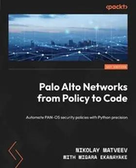Matveev / Burtally / Ekanayake |  Palo Alto Networks from Policy to Code | eBook | Sack Fachmedien