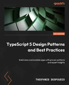 Despoudis |  TypeScript 5 Design Patterns and Best Practices | eBook | Sack Fachmedien