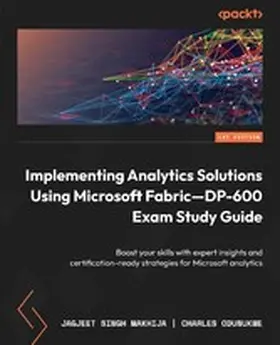 Makhija / Odunukwe |  Implementing Analytics Solutions Using Microsoft Fabric—DP-600 Exam Study Guide | eBook | Sack Fachmedien