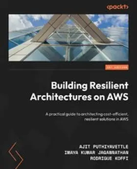 Puthiyavettle / Jagannathan / Koffi |  Building Resilient Architectures on AWS | eBook | Sack Fachmedien