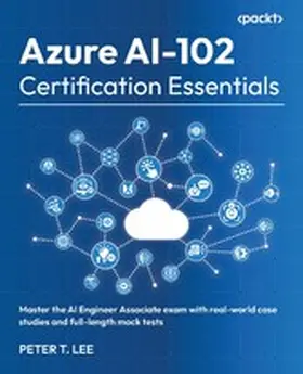 Lee, Peter T. |  Azure AI-102 Certification Essentials | eBook | Sack Fachmedien