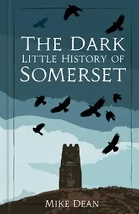 Dean |  The Dark Little History of Somerset | eBook | Sack Fachmedien