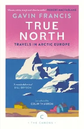 Francis |  True North: Travels in Arctic Europe | eBook | Sack Fachmedien