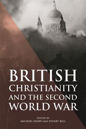Snape / Bell |  British Christianity and the Second World War | Buch |  Sack Fachmedien