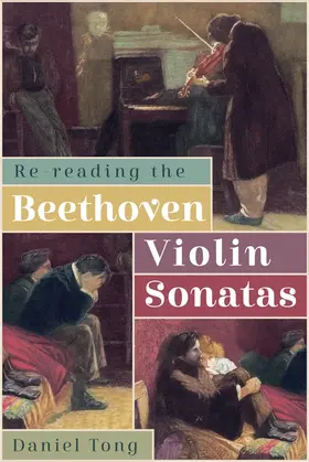 Tong |  Re-Reading the Beethoven Violin Sonatas | Buch |  Sack Fachmedien