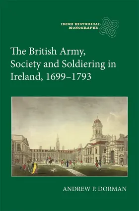 Dorman |  The British Army, Society and Soldiering in Ireland, 1699-1793 | Buch |  Sack Fachmedien