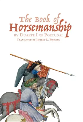 Jeffrey L. Forgeng | "The Book of Horsemanship"  by Duarte I of Portugal | Buch | 978-1-83765-107-8 | sack.de
