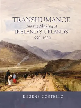 Costello | Transhumance and the Making of Ireland's Uplands, 1550-1900 | Buch | 978-1-83765-147-4 | sack.de