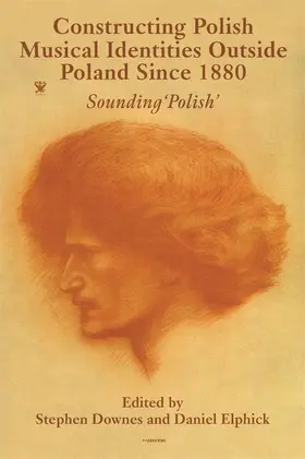 Downes / Elphick |  Constructing Polish Musical Identities outside Poland since 1880 | Buch |  Sack Fachmedien