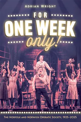 Wright | For One Week Only!: The Norfolk and Norwich Operatic Society, 1925-2025 | Buch | 978-1-83765-215-0 | sack.de