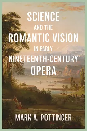 Mark a Pottinger | Science and the Romantic Vision in Early Nineteenth-Century Opera | Buch | 978-1-83765-233-4 | sack.de