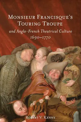 Kenny |  Monsieur Francisque's Touring Troupe and Anglo-French Theatrical Culture, 1690-1770 | Buch |  Sack Fachmedien