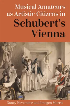 November / Morris |  Musical Amateurs as Artistic Citizens in Schubert's Vienna | Buch |  Sack Fachmedien