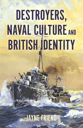 Friend | Destroyers, Naval Culture and British Identity | Buch | 978-1-83765-250-1 | www.sack.de