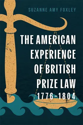 Foxley |  The American Experience of British Prize Law, 1776-1804 | Buch |  Sack Fachmedien