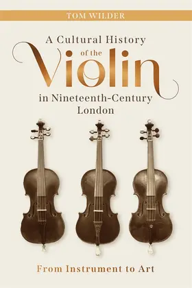 Wilder |  A Cultural History of the Violin in Nineteenth-Century London | Buch |  Sack Fachmedien