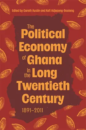 Austin / Adjepong-Boateng |  The Political Economy of Ghana in the Long Twentieth Century | Buch |  Sack Fachmedien