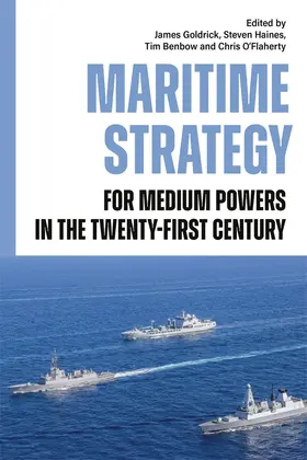 Haines / Goldrick / Benbow | Maritime Strategy for Medium Powers in the Twenty-First Century | Buch | 978-1-83765-328-7 | www.sack.de