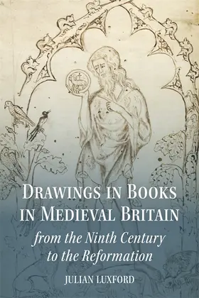 Luxford |  Drawings in Books in Medieval Britain from the Ninth Century to the Reformation | Buch |  Sack Fachmedien