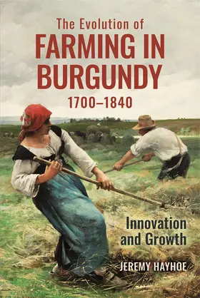 Hayhoe | The Evolution of Farming in Burgundy, 1700-1840 | Buch | 978-1-83765-496-3 | www.sack.de