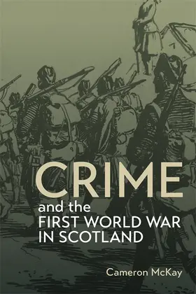 McKay | Crime and the First World War in Scotland | Buch | 978-1-83765-603-5 | www.sack.de