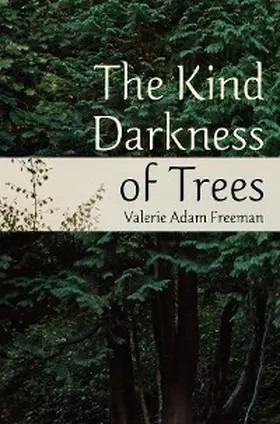 Freeman |  The Kind Darkness of Trees | eBook | Sack Fachmedien