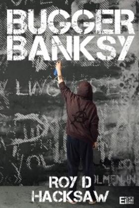 Hacksaw |  Bugger Banksy | eBook | Sack Fachmedien